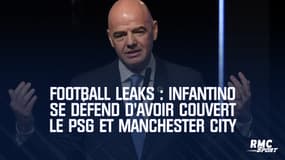 Football Leaks : Infantino se défend d'avoir couvert le PSG et Manchester City