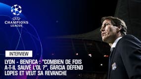 Lyon - Benfica : "Combien de fois a-t-il sauvé l'OL ?", Garcia défend Lopes et veut sa revanche face aux Portugais