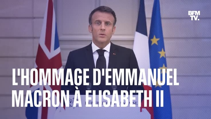  "Pour vous elle était votre reine, pour nous elle était la Reine": Emmanuel Macron rend hommage à Elizabeth II