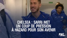 Chelsea : Sarri met un coup de pression à Hazard pour son avenir