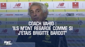 Nantes : Les joueurs "m'ont regardé comme si j'étais Brigitte Bardot", s'amuse coach Vahid