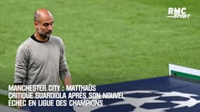 Manchester City : Matthaüs critique Guardiola après son nouvel échec en Ligue des champions