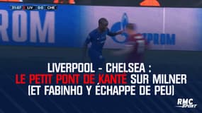 Liverpool - Chelsea : Le petit pont de Kanté sur Milner (et Fabinho y échappe de peu)