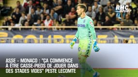 ASSE - Monaco : "Ça commence à être casse-pieds de jouer dans des stades vides" peste Lecomte