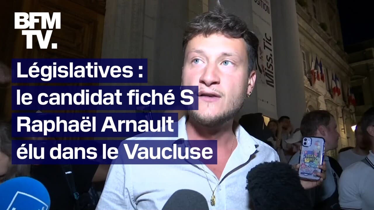 Législatives Le Candidat Fiché S Raphaël Arnault élu Dans Le Vaucluse