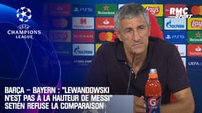 Barça - Bayern : "Lewandowski n’est pas à la hauteur de Messi", Setién refuse la comparaison