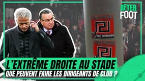 Montée de l'extrême droite dans les stades de foot... que peuvent faire les dirigeants de club ?