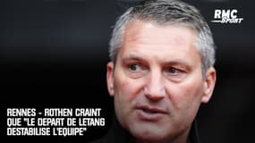 Rennes - Rothen craint que "le départ de Létang déstabilise l'équipe"