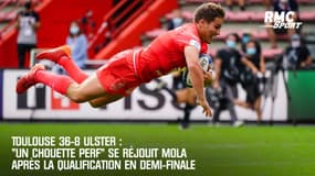 Toulouse 36-8 Ulster : "Un chouette perf" se réjouit Mola après la qualification en demie