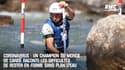 Coronavirus : Un champion du monde de canoë raconte les difficultés de rester en forme sans plan d'eau