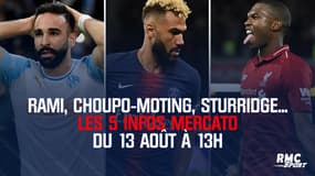 Rami, Choupo-Moting, Sturridge... Les 5 infos mercato du 13 août à 13h