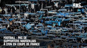 Football : Pas de supporters de l'OM à Lyon en coupe de France