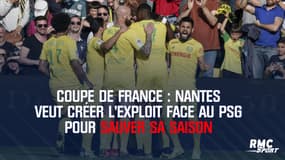 Coupe de France : Nantes veut créer l’exploit face au PSG pour sauver sa saison