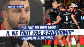 Toulouse 45-0 LOU : "Ça fait du bien mais il ne faut pas s'endormir" prévient Aldegheri