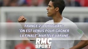 France 2-0 Uruguay : "On est venus pour gagner la finale" martèle Varane