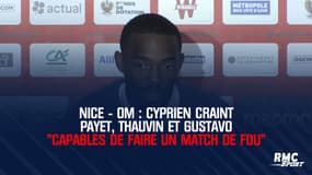 Nice - OM : Cyprien craint Payet, Thauvin et Gustavo "capables de faire un match de fou"