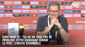 Euro hand (F) : "Ça ne me pose pas de problème d’être considéré comme le père", s’amuse Krumbholz