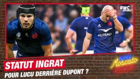 "Peu importe ce qu'il fait...", Moscato met en avant le statut (un peu) ingrat de Lucu derrière Dupont