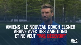 Amiens : Le nouvel entraîneur Elsner arrive avec des ambitions et ne veut "pas décevoir"