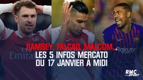 Ramsey, Falcao, Malcom... Les 5 infos mercato du 17 janvier à midi