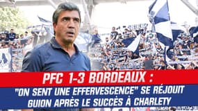 PFC 1-3 Bordeaux : "On sent une effervescence" se réjouit Guion après le succès à Charlety