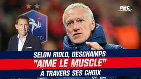 Équipe de France : "Il aime le muscle" constate Riolo sur les choix de Deschamps