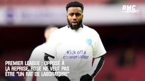 Opposé à la reprise en Premier League, Rose ne veut pas être "un rat de laboratoire"